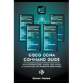 Cisco CCNA Command Guide: An Introductory Guide for CCNA & Computer Networking Beginners - Paperback