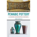 Pewabic Pottery: A History Handcrafted in Detroit - Hardcover