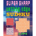 Super Sharp Cutting-Edge Sudoku: Three Sudoku Variants to Hone Your Brain - Paperback