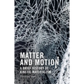 Matter and Motion: A Brief History of Kinetic Materialism - Paperback