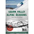 Squaw Valley and Alpine Meadows: Tales from Two Valleys - Paperback