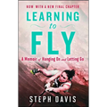 Learning to Fly: A Memoir of Hanging on and Letting Go - Paperback