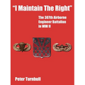 "I Maintain the Right": The 307th Airborne Engineer Battalion in WW II - Paperback