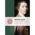 American Cicero: The Life of Charles Carroll - Hardcover