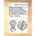 Memoirs of an English Missionary to the Coast of Guinea; Who Went Thither for the Sole Purpose of Converting the Negroes to Christianity: ... - Paperback