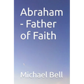 Abraham - Father of Faith - Paperback