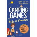 Camping Games for Kids & Families: 100+ Outdoor Family-Fun Games, Activities and Campfire Challenges - Paperback
