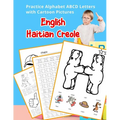English Haitian Creole Practice Alphabet ABCD letters with Cartoon Pictures: Pratike lèt angle alfabè kreyòl ayisyen ak foto desen - Paperback