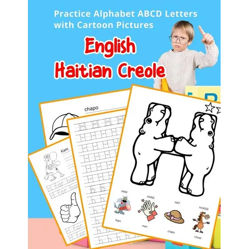English Haitian Creole Practice Alphabet ABCD letters with Cartoon Pictures: Pratike lèt angle alfabè kreyòl ayisyen ak foto desen - Paperback