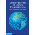 A Short History of Global Evangelicalism - Paperback