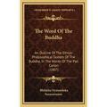 The Word Of The Buddha: An Outline Of The Ethico-Philosophical System Of The Buddha, In The Words Of The Pali Canon (1907) - Hardcover