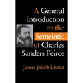 A General Introduction to the Semiotic of Charles Sanders Peirce - Hardcover