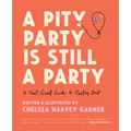 A Pity Party Is Still a Party: A Feel-Good Guide to Feeling Bad - Hardcover