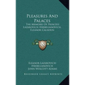 Pleasures And Palaces: The Memoirs Of Princess Lazarovich Hrebelianovich, Eleanor Calhoun - Hardcover