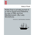 Notes from a Private Journal of a Visit to Egypt and Palestine, by Way of Italy and the Mediterranean. [By Lady Montefiore]. - Paperback
