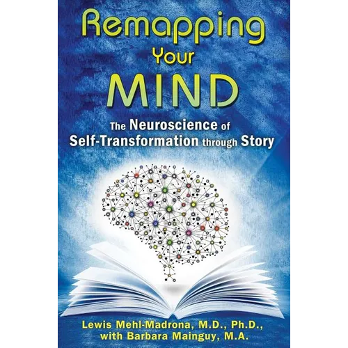 Remapping Your Mind: The Neuroscience of Self-Transformation Through Story - Paperback