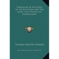 Symbolism of the Gods of the Egyptians and The Light They Throw on Freemasonry - Hardcover