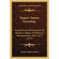 Tappan-Toppan Genealogy: Ancestors And Descendants Of Abraham Toppan Of Newbury, Massachusetts, 1606-1672 (1915) - Paperback