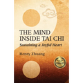The Mind Inside Tai CHI: Sustaining a Joyful Heart - Paperback