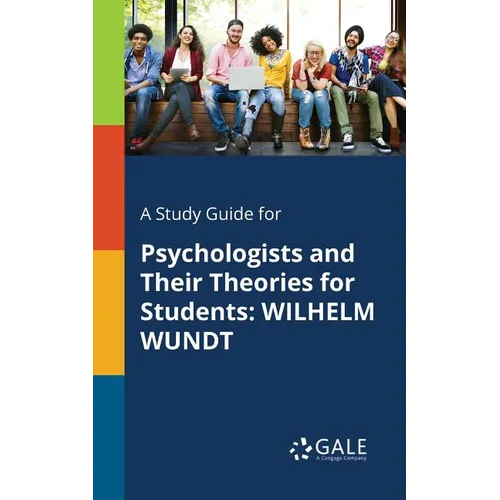 A Study Guide for Psychologists and Their Theories for Students: Wilhelm Wundt - Paperback