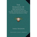 The Romance Of Metaphysics: An Introduction To The History, Theory And Psychology Of Modern Metaphysics (1946) - Hardcover