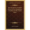 The Life Of Gen. Franklin Pierce Of New Hampshire, President Of The United States - Paperback