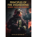 Principles of Fire Engineering Science, Safety and Solutions - Hardcover
