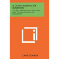 A Concordance Of Boethius: The Five Theological Tractates And The Consolation Of Philosophy - Paperback