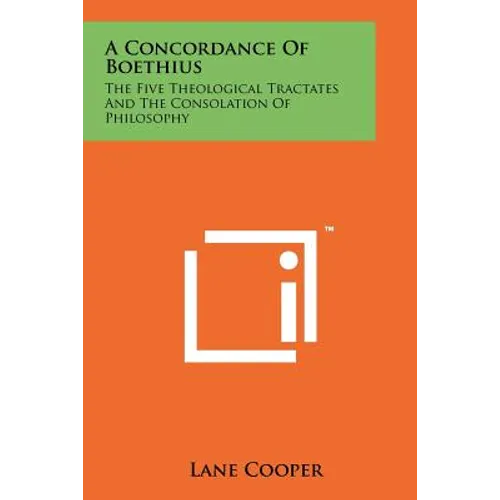 A Concordance Of Boethius: The Five Theological Tractates And The Consolation Of Philosophy - Paperback