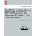 Four Months in a Sneak-Box. a Boat Voyage Down the Ohio and Mississippi Rivers, and Along the Gulf of Mexico. [With Plates and Maps.] - Paperback