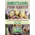 Homesteading from Scratch: Building Your Self-Sufficient Homestead, Start to Finish - Paperback