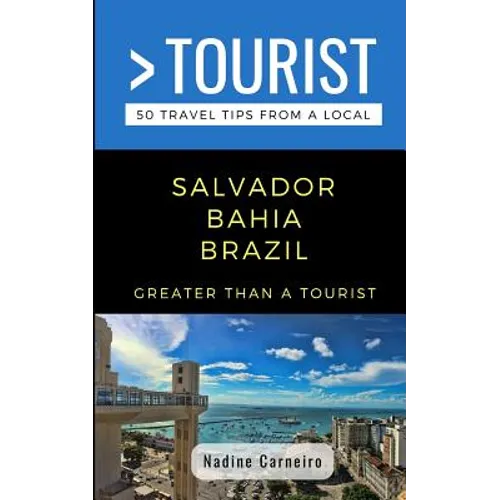 Greater Than a Tourist- Salvador Bahia Brazil: 50 Travel Tips from a Local - Paperback
