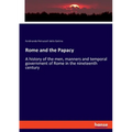 Rome and the Papacy: A history of the men, manners and temporal government of Rome in the nineteenth century - Paperback