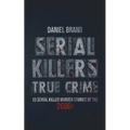 Serial Killers True Crime: 13 Serial Killer Murder Stories of the 2000s - Paperback
