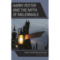 Harry Potter and the Myth of Millennials: Identity, Reception, and Politics - Paperback