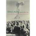 Elvis's Army: Cold War GIs and the Atomic Battlefield - Hardcover