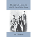 These Men She Gave: Civil War Diary of Athens, Georgia - Paperback