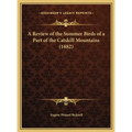 A Review of the Summer Birds of a Part of the Catskill Mountains (1882) - Hardcover