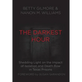 The Darkest Hour: Shedding Light on the Impact of Isolation and Death Row in Texas Prisons - Hardcover