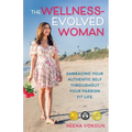 The Wellness-Evolved Woman: Embracing Your Authentic Self Throughout Your Passion Fit Life - Paperback