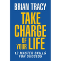 Take Charge of Your Life: The 12 Master Skills for Success - Paperback