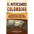 El intercambio colombino: Una guía fascinante de la transferencia transatlántica de personas, plantas, animales, ideas, recursos y otros entre América - Hardcover