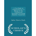 A Text-Book on Commercial Law: A Manual of the Fundamental Principles Governing Business Transaction - Scholar's Choice Edition - Paperback