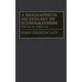 A Biographical Dictionary of Scenographers: 500 B.C. to 1900 A.D. - Hardcover