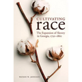 Cultivating Race: The Expansion of Slavery in Georgia, 1750-1860 - Paperback