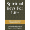 Spiritual Keys For Life: Unlocking the Secret Keys in God's Kingdom - Paperback