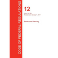 CFR 12, Parts 1 to 199, Banks and Banking, January 01, 2017 (Volume 1 of 8) - Paperback