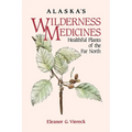 Alaska's Wilderness Medicines: Healthful Plants of the Far North - Paperback