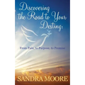 Discovering the Road to Your Destiny: From Pain, to Purpose, to Promise - Paperback