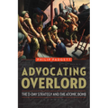 Advocating Overlord: The D-Day Strategy and the Atomic Bomb - Hardcover